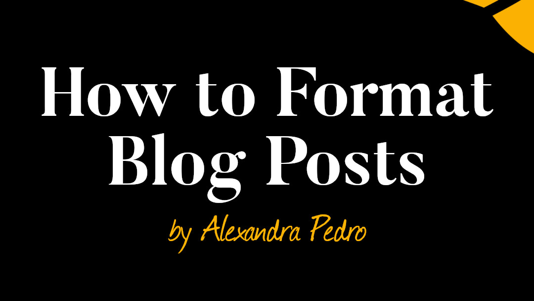 text that says how to format blog posts by alexandra pedro