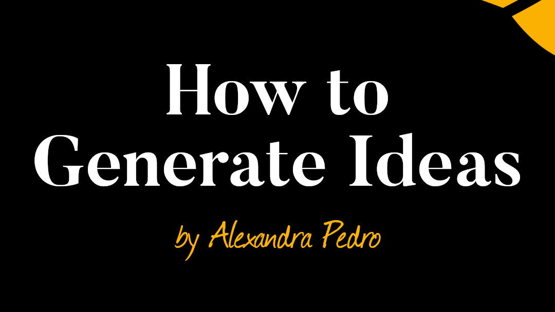 text that says how to generate ideas by alexandra pedro